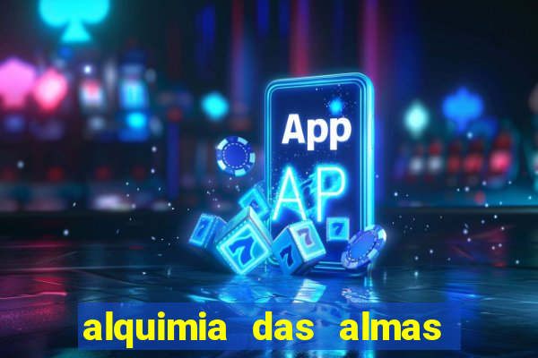 alquimia das almas 3 temporada